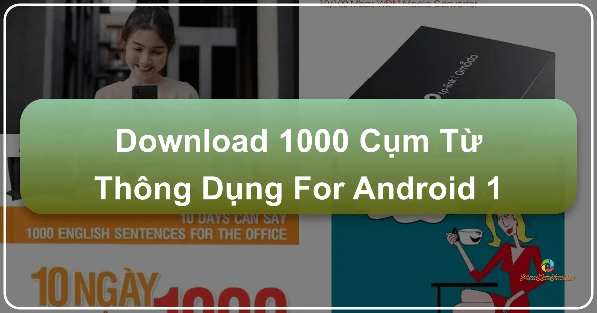 1000 Cụm Từ Thông Dụng For Android 1.4: Hướng Dẫn Học Tiếng Anh Hiệu Quả