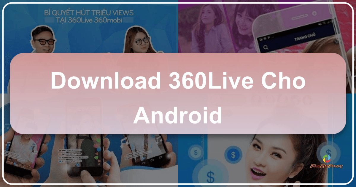 Ứng dụng 360Live cho Android: Trải nghiệm phát trực tuyến di động miễn phí, mượt mà và đầy tính năng. /images/download-360live-cho-android.png