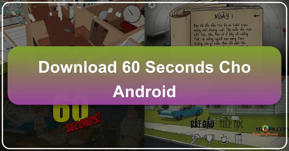 60 Seconds! cho Android: Cuộc Chiến Sinh Tồn 60 Giây Trước Ngày Tận Thế