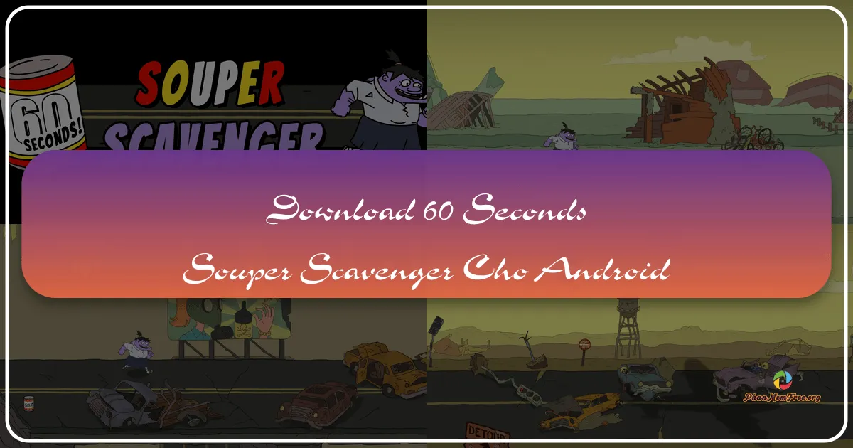 Tải Game 60 Seconds! Souper Scavenger Cho Android: Cuộc Phiêu Lưu Sinh Tồn Hậu Tận Thế Đầy Hấp Dẫn