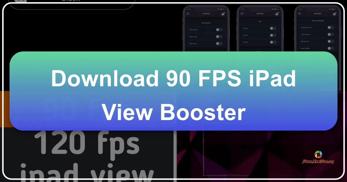 90 FPS & iPad View Booster: Enhancing Your Mobile Experience