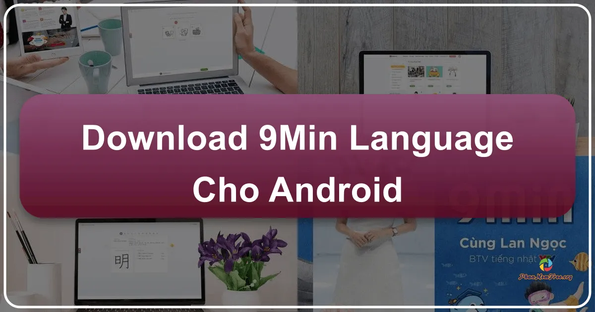 9MIN Language cho Android: Chìa Khóa Mở Cánh Cửa Ngoại Ngữ Trong Tầm Tay