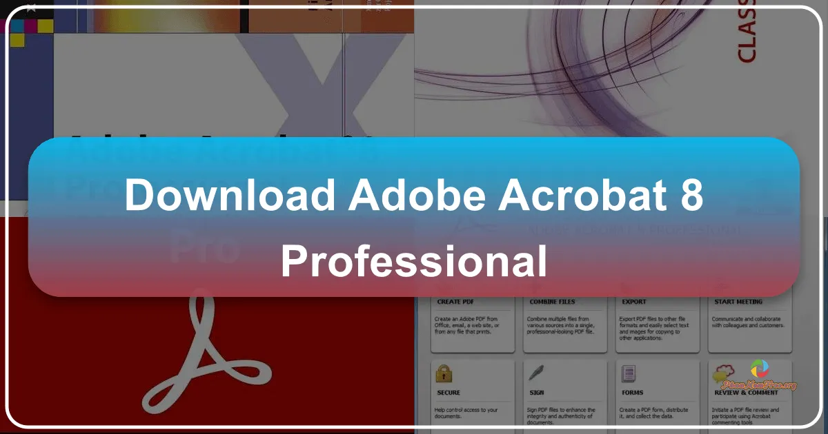 Adobe Acrobat 8 Professional: Phần mềm Chỉnh sửa PDF Miễn Phí - Cơ Hội Hiếm Có