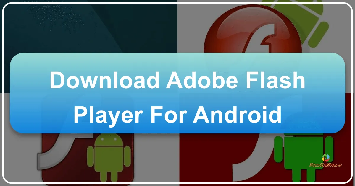 Adobe Flash Player cho Android: Hướng dẫn chi tiết và tải xuống