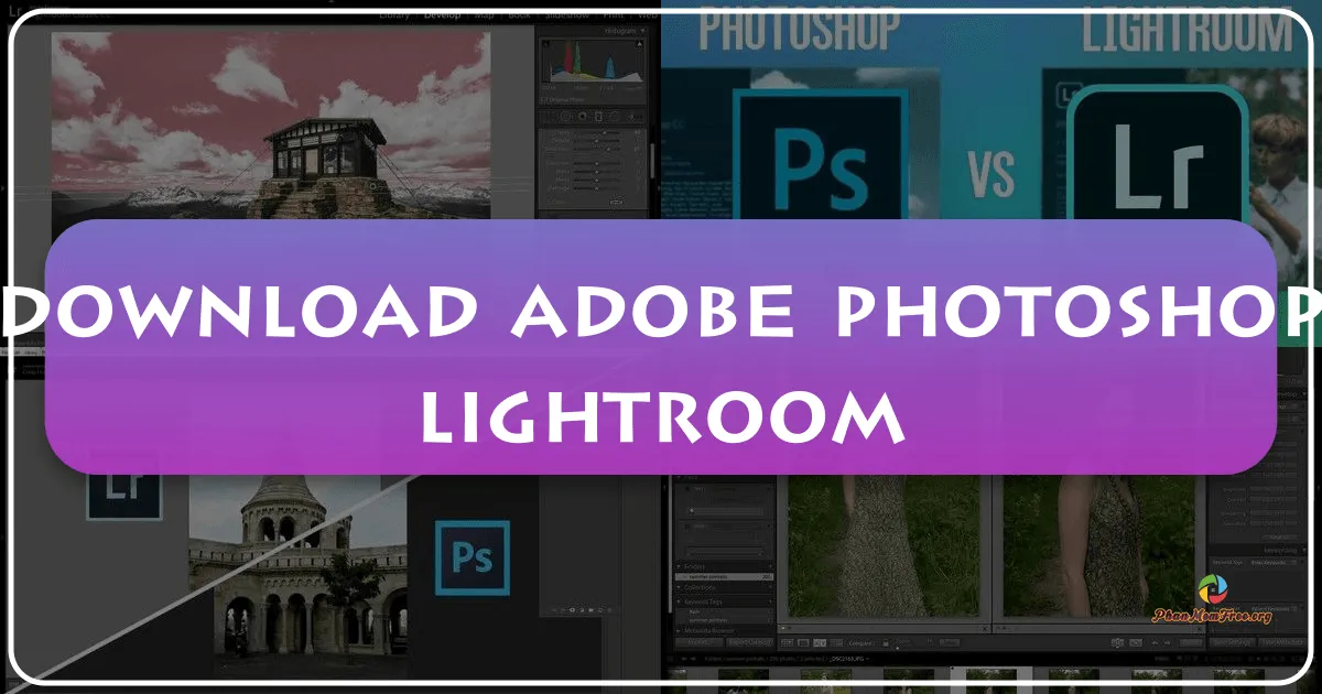 Adobe Photoshop Lightroom: Công cụ chỉnh sửa ảnh toàn diện cho mọi người