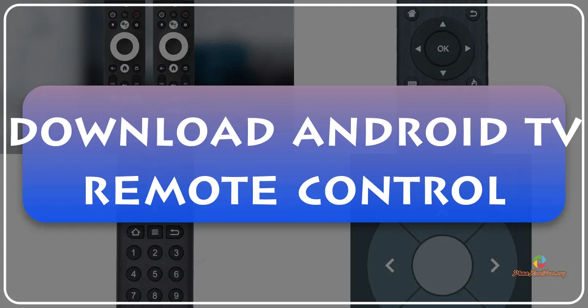 Android TV Remote Control: A Comprehensive Guide