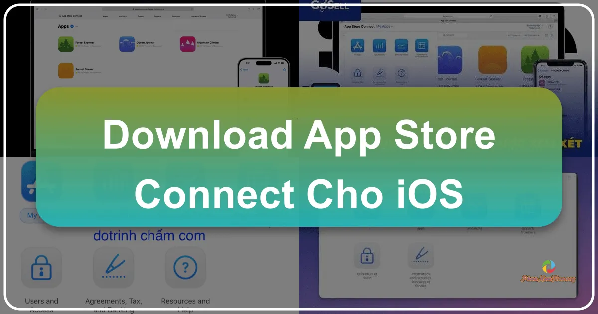 App Store Connect cho iOS: Cánh tay phải đắc lực của nhà phát triển ứng dụng