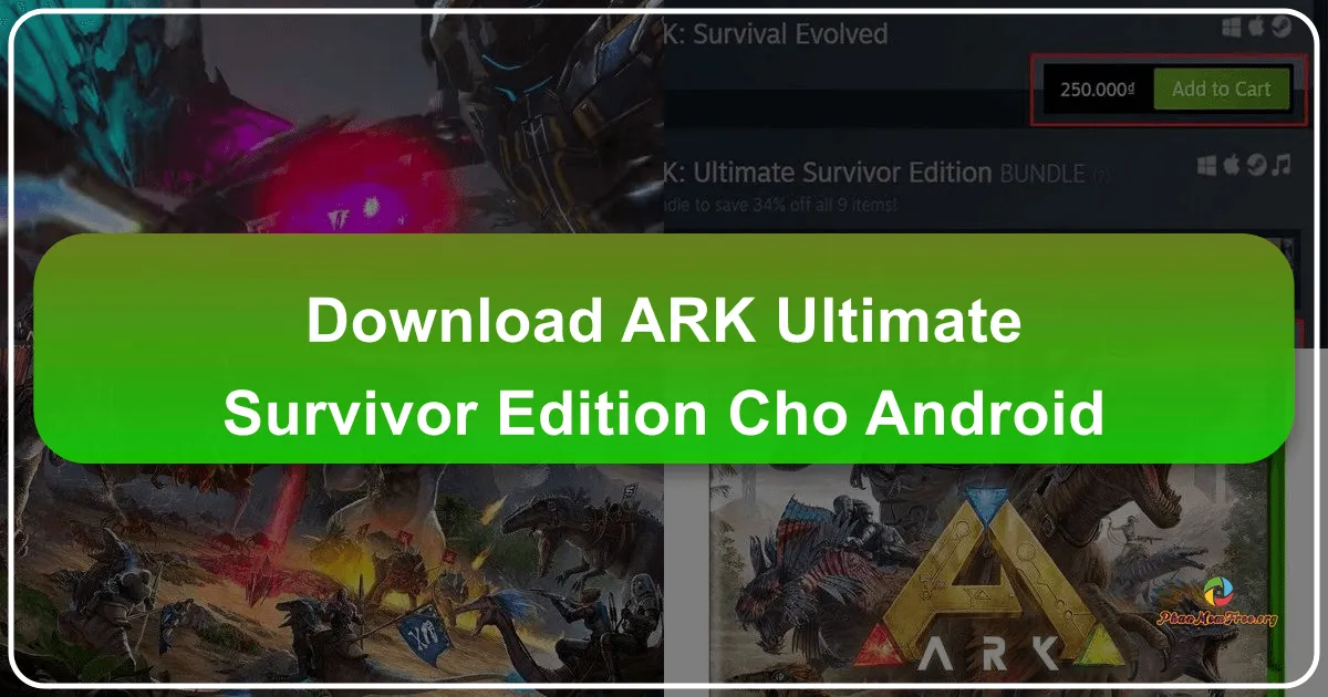ARK: Ultimate Mobile Edition cho Android – Cuộc Phiêu Lưu Sinh Tồn Khủng Long Đỉnh Cao Trên Di Động