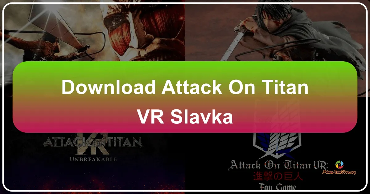 Attack on Titan VR-Slavka: A Deep Dive into a Fan-Made VR Experience