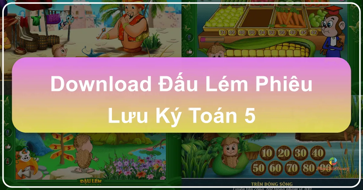 Tải Đậu Lém Phiêu Lưu Ký - Toán 5: Chinh Phục Kiến Thức Toán Lớp 5 Qua Hành Trình Diệu Kỳ