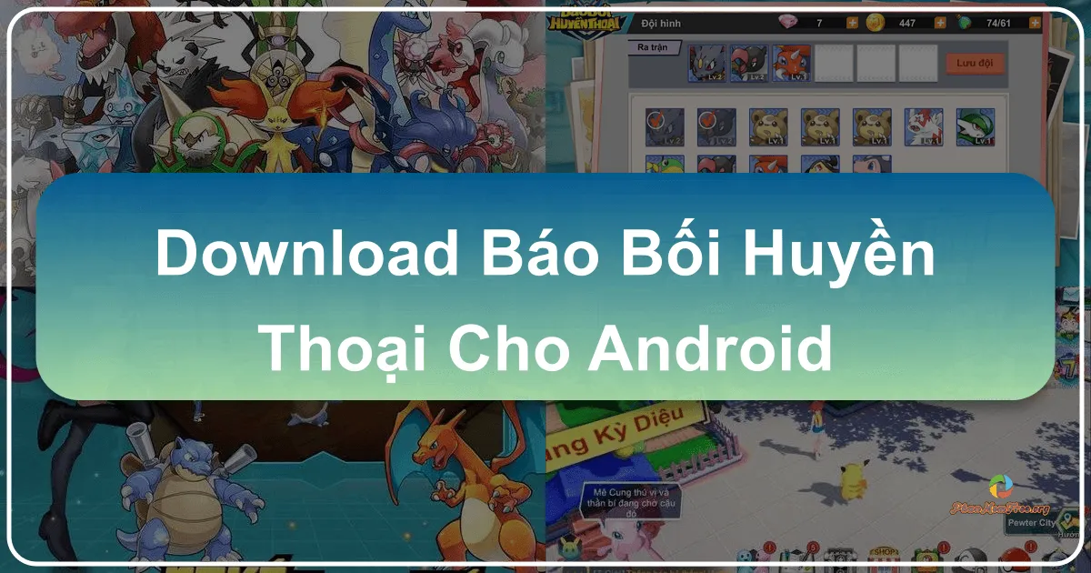 Bảo Bối Huyền Thoại: Trở Thành Huấn Luyện Viên Pokémon Huyền Thoại Trên Android
