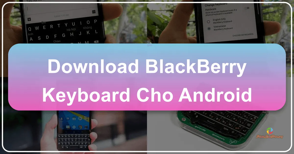 Bàn Phím BlackBerry Cho Android: Trải Nghiệm Nhập Liệu Hoàn Hảo Trên Hệ Điều Hành Mở