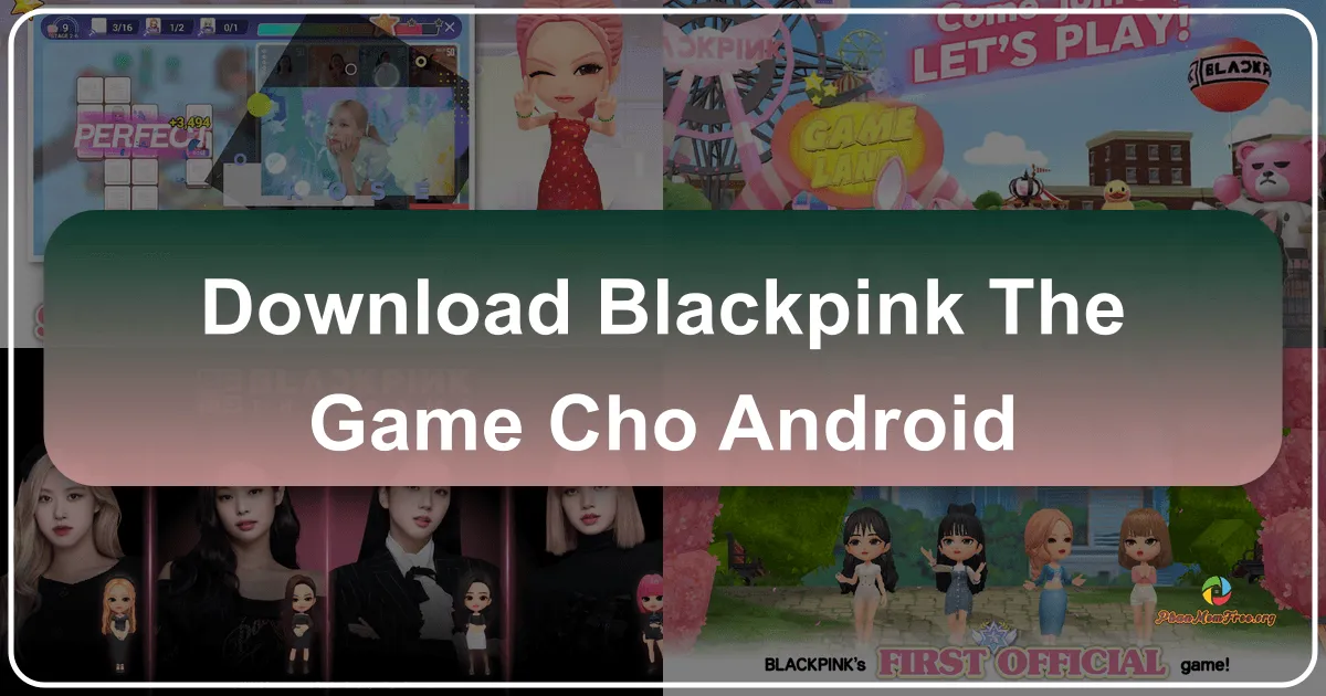 Download Blackpink The Game Cho Android: Chìm Đắm Vào Thế Giới K-pop Cùng Các Cô Gái Nhà YG