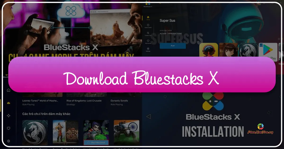 BlueStacks X: Nền Tảng Chơi Game Đám Mây Cách Mạng