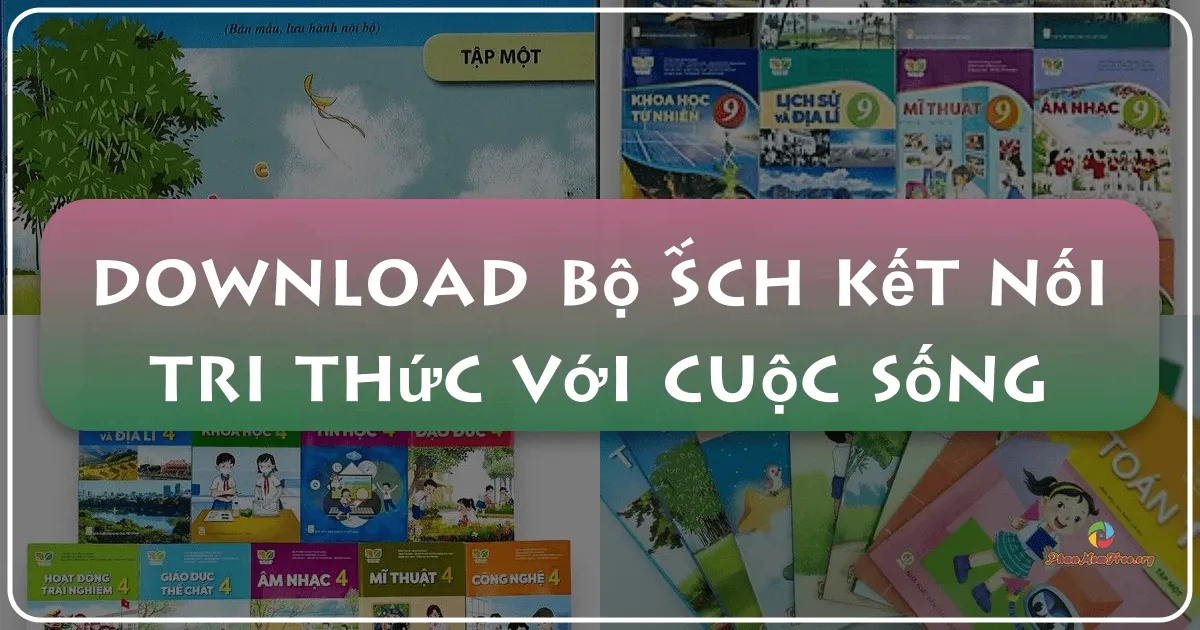 Bộ Sách Kết Nối Tri Thức Với Cuộc Sống: Cầu Nối Giữa Học Đường Và Thực Tiễn