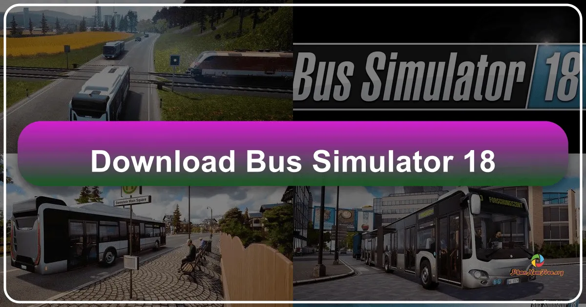 Bus Simulator 18: Trở Thành Bác Tài Xe Buýt Thực Thụ Trong Thế Giới Ảo