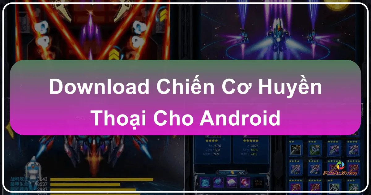 Chiến Cơ Huyền Thoại: Trải Nghiệm Bắn Máy Bay Kinh Điển Trên Android