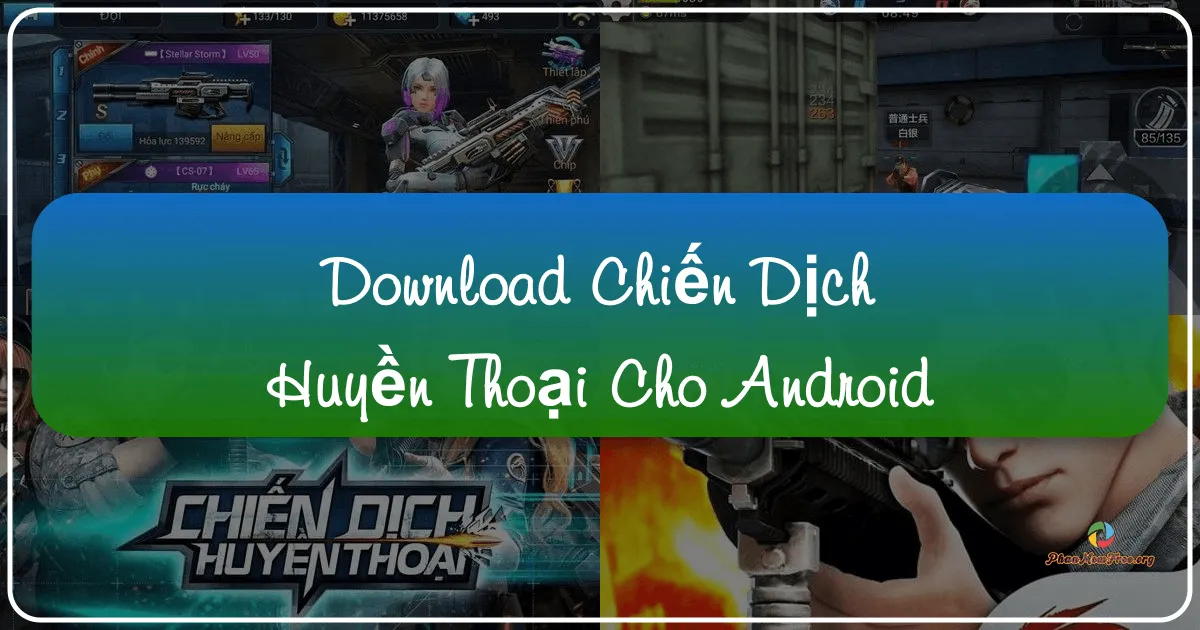 Chiến Dịch Huyền Thoại: Trải Nghiệm Bắn Súng Huyền Thoại Trên Android