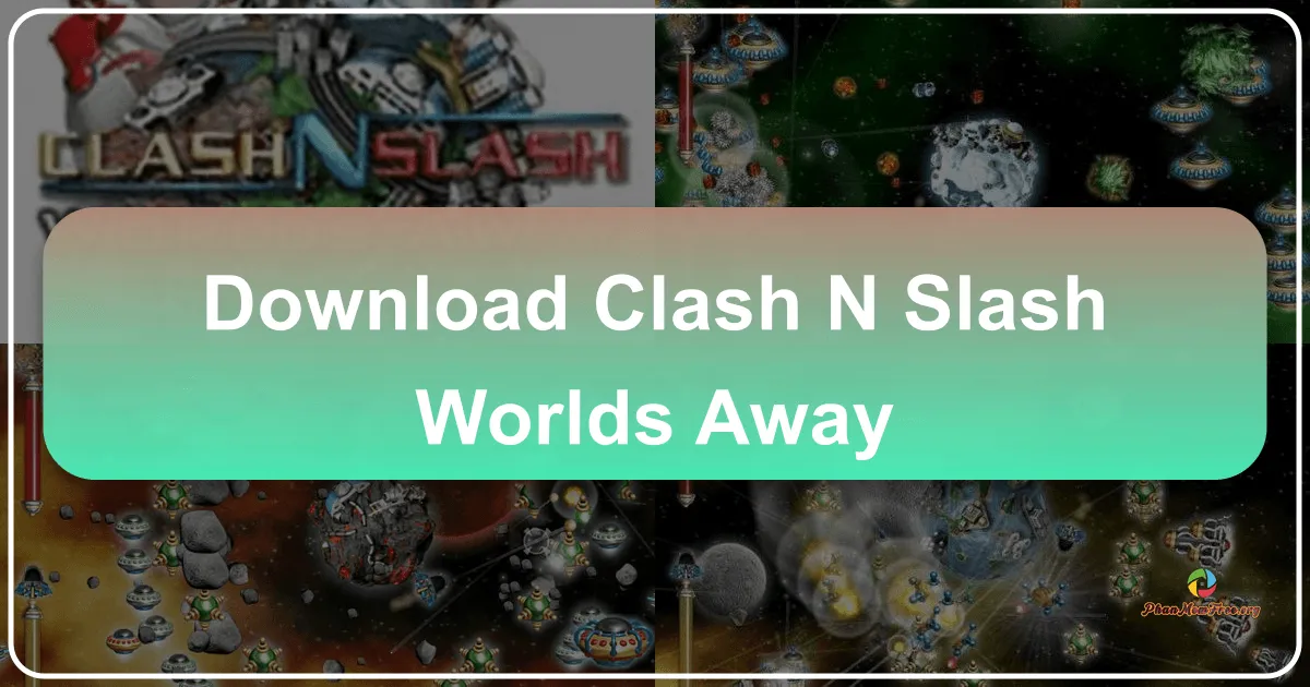 Clash'N Slash: Worlds Away: Cuộc Chiến Bảo Vệ Dải Ngân Hà Đầy Kịch Tính