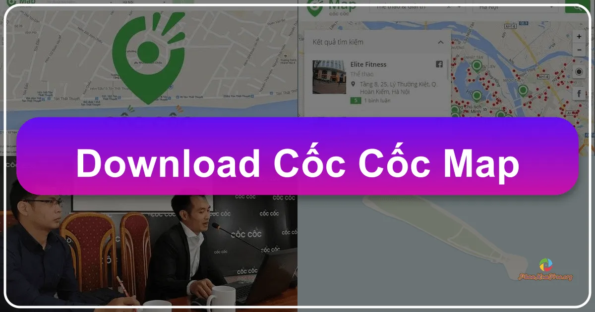 Cốc Cốc Map: Bản Đồ Thuần Việt, Hướng Đi Riêng
