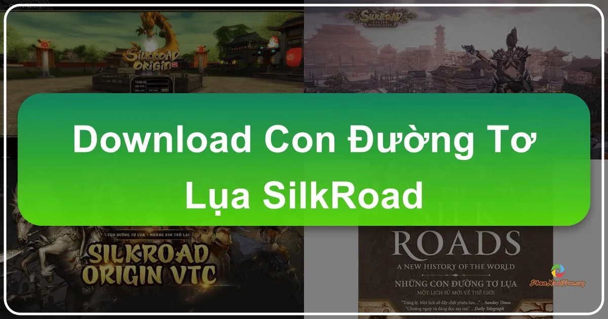 Con Đường Tơ Lụa - SilkRoad: Hành Trình Khám Phá Thế Giới Cổ Đại