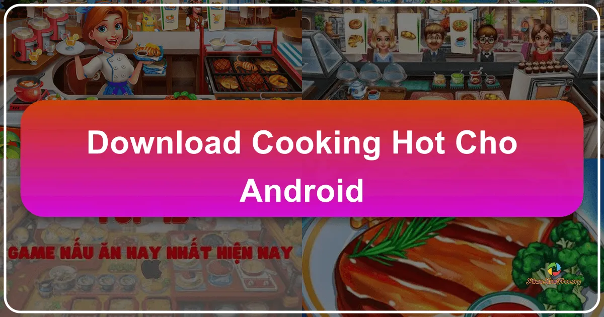 Cooking Hot cho Android: Trò chơi nấu ăn quản lý nhà hàng gây nghiện