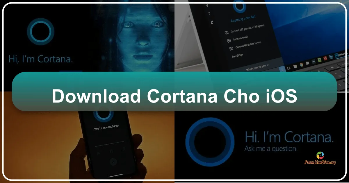 Cortana cho iOS: Trợ lý ảo thông minh trên iPhone và iPad