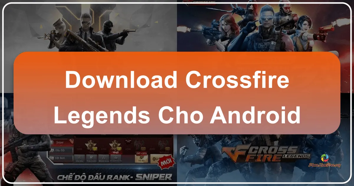 Crossfire: Legends cho Android - Huyền Thoại FPS Trở Lại Sân Chơi Di Động