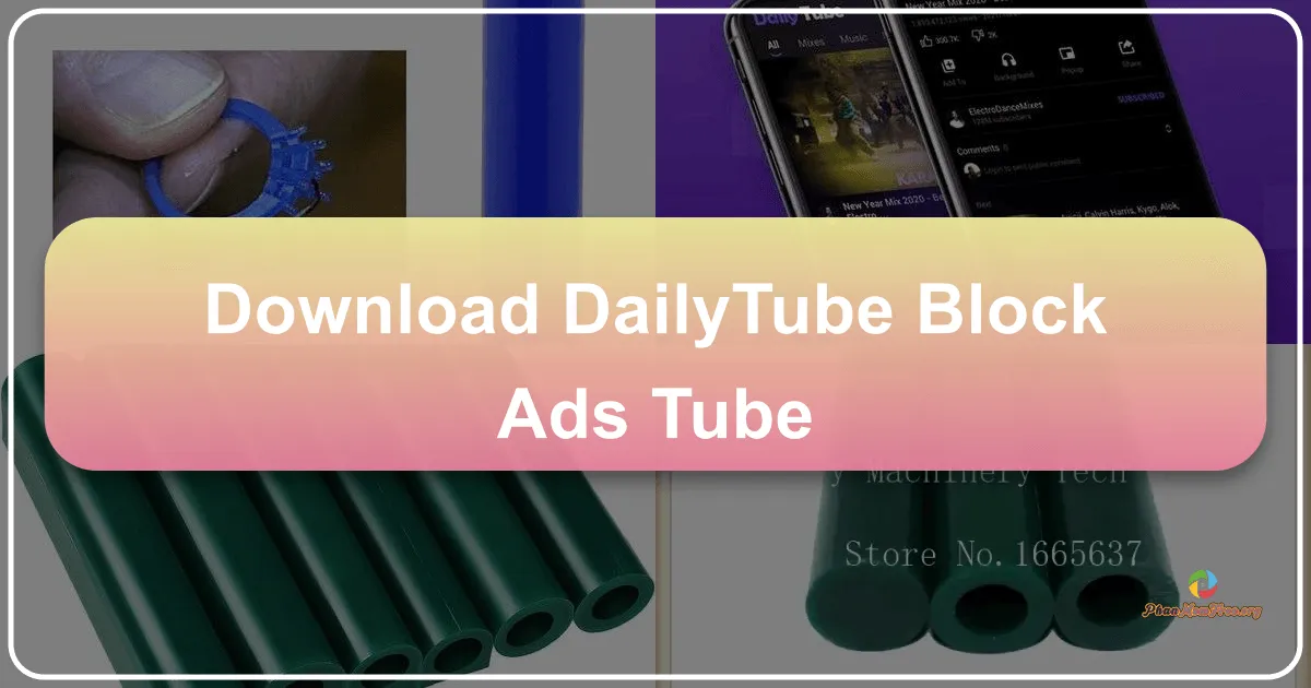 DailyTube - Block Ads Tube: A Comprehensive Review