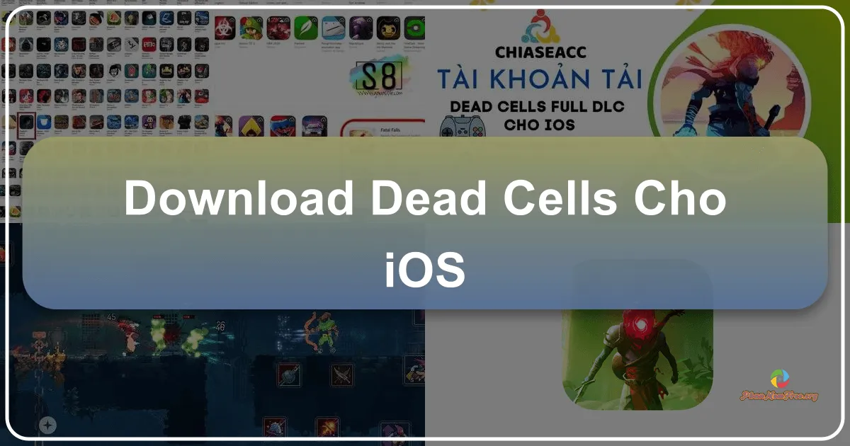 Dead Cells cho iOS: Trải nghiệm Roguevania đỉnh cao trên thiết bị di động