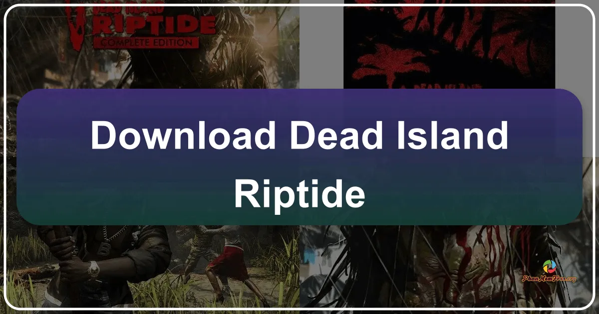 Dead Island: Riptide: Cuộc Chiến Sinh Tồn Kinh Hoàng Trên Hòn Đảo Chết Chóc