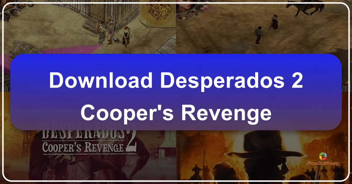 Desperados 2: Cuộc Trả Thù Của Cooper - Hành Trình Trong Vùng Đất Hoang Dã Miền Tây