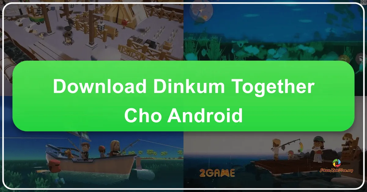 Dinkum Together cho Android: Hành Trình Sinh Tồn, Khám Phá và Kiến Tạo Cộng Đồng Trên Thiết Bị Di Động