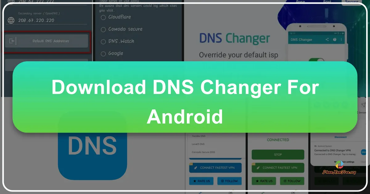 Tải DNS Changer Cho Android: Giải Pháp Đổi DNS Không Cần Root, Mở Khóa Internet Không Giới Hạn