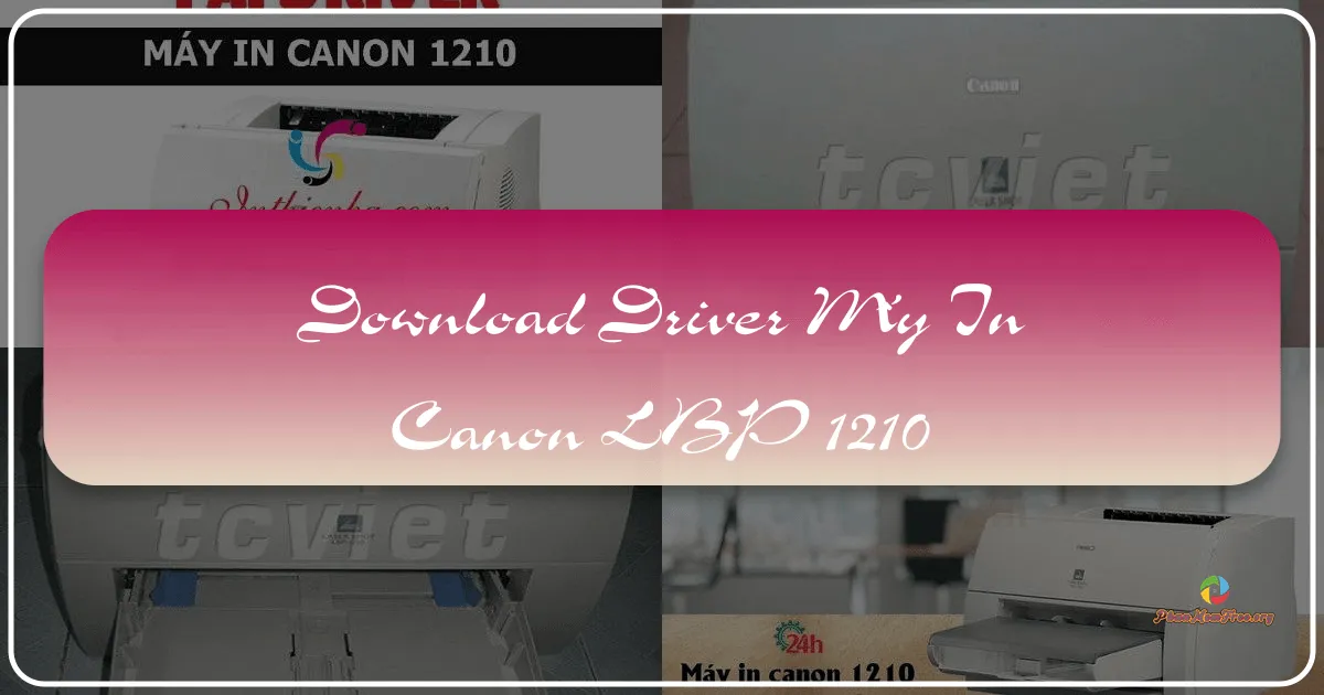 Driver Máy In Canon LBP-1210: Hướng Dẫn Tải Về và Cài Đặt