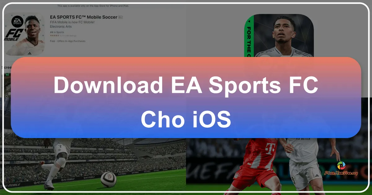 EA Sports FC Mobile cho iOS: Trải nghiệm Bóng Đá Thực Thà trên Điện Thoại