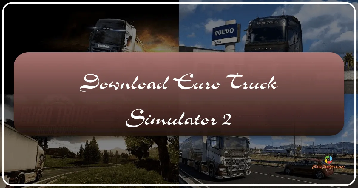 Euro Truck Simulator 2: Trải Nghiệm Lái Xe Tải Khắp Châu Âu