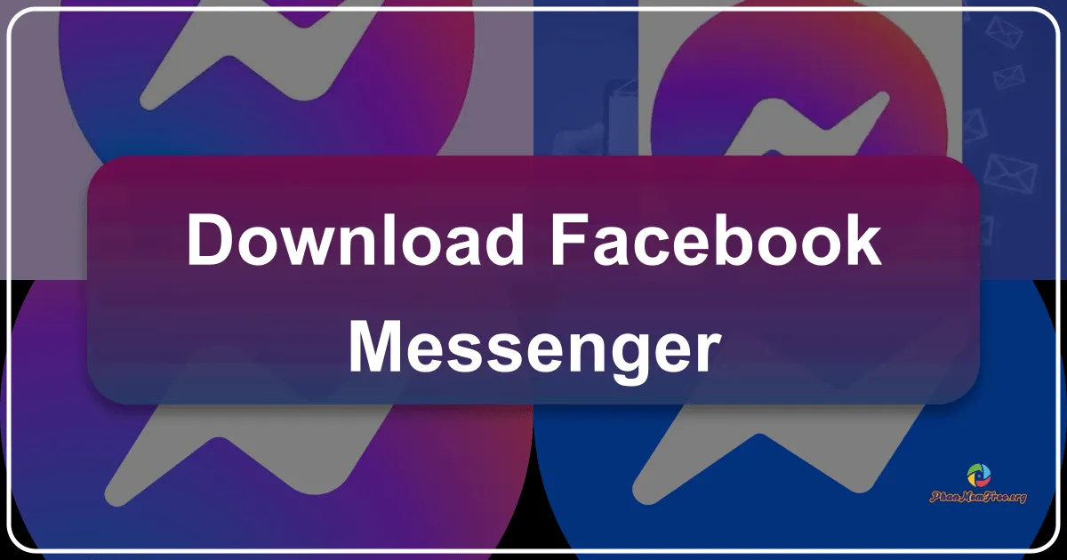 Facebook Messenger: Kết nối dễ dàng, trò chuyện thoải mái