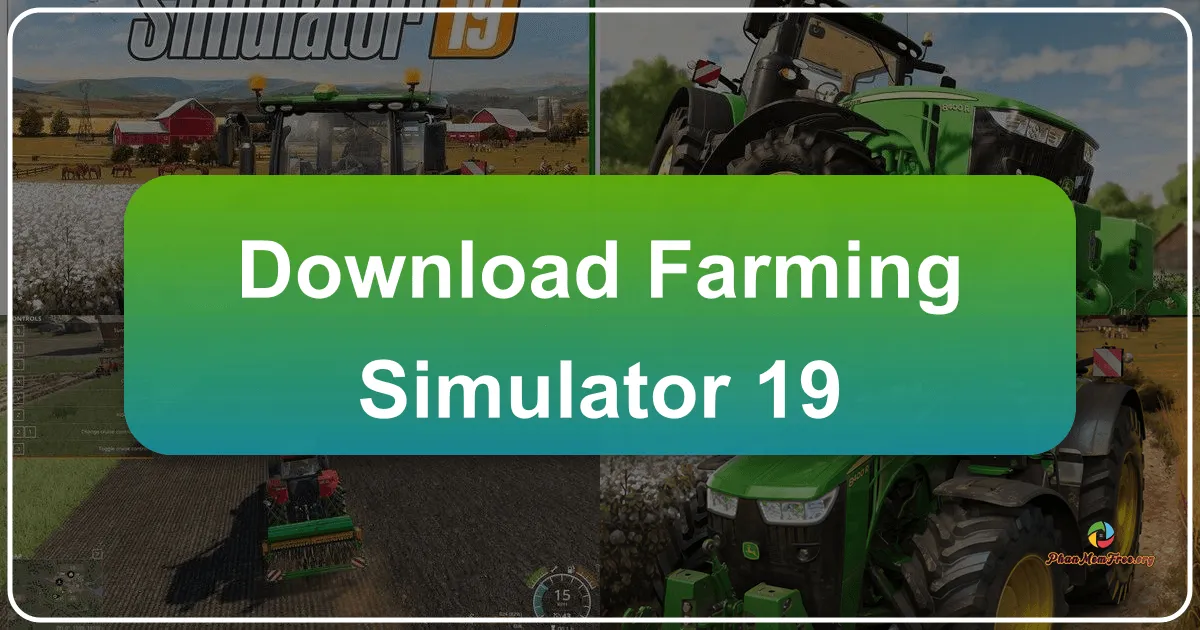 Farming Simulator 19: Trải Nghiệm Nông Trại Siêu Thực