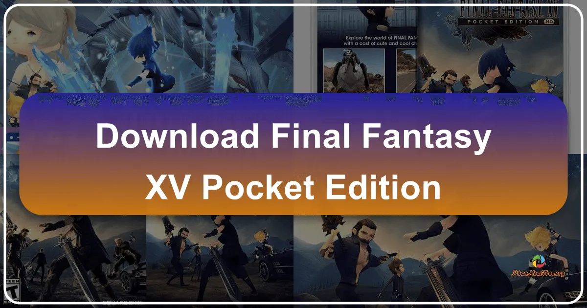 Final Fantasy XV Pocket Edition: Phiên Bản Nhập Vai Chibi Thu Hút Trên PC