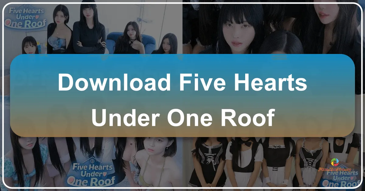 Năm Trái Tim Dưới Một Mái Nhà: Cuộc Phiêu Lưu Tình Yêu Hấp Dẫn