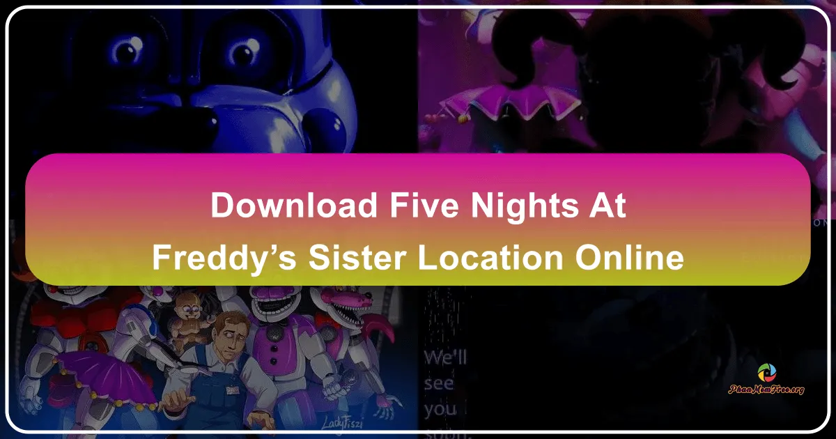 Five Nights at Freddy's: Sister Location: Trải nghiệm kinh dị online đáng sợ
