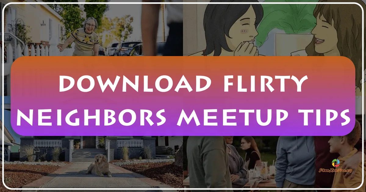 Flirty Neighbors Meetup Tips: Your Guide to Successful Local Dating