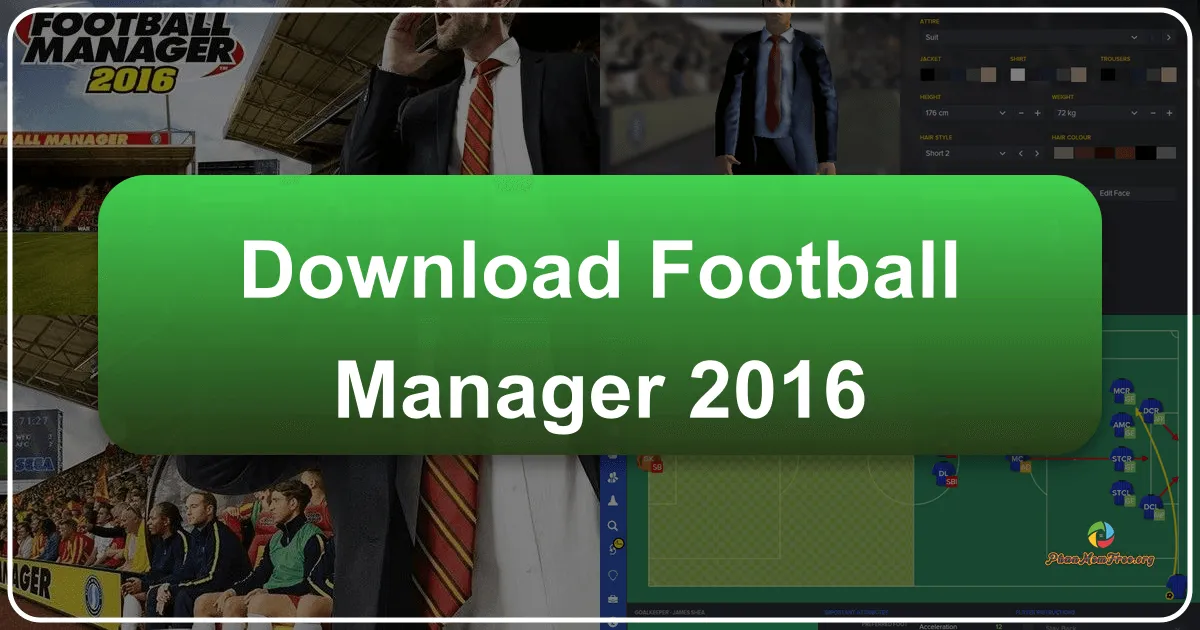 Tải Football Manager 2016: Đắm Chìm Vào Thế Giới Quản Lý Bóng Đá Đỉnh Cao Cùng Phanmemfree.org