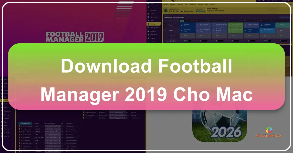 Football Manager 2019 cho Mac: Trải Nghiệm Quản Lý Bóng Đá Đỉnh Cao Trên Nền Tảng Apple
