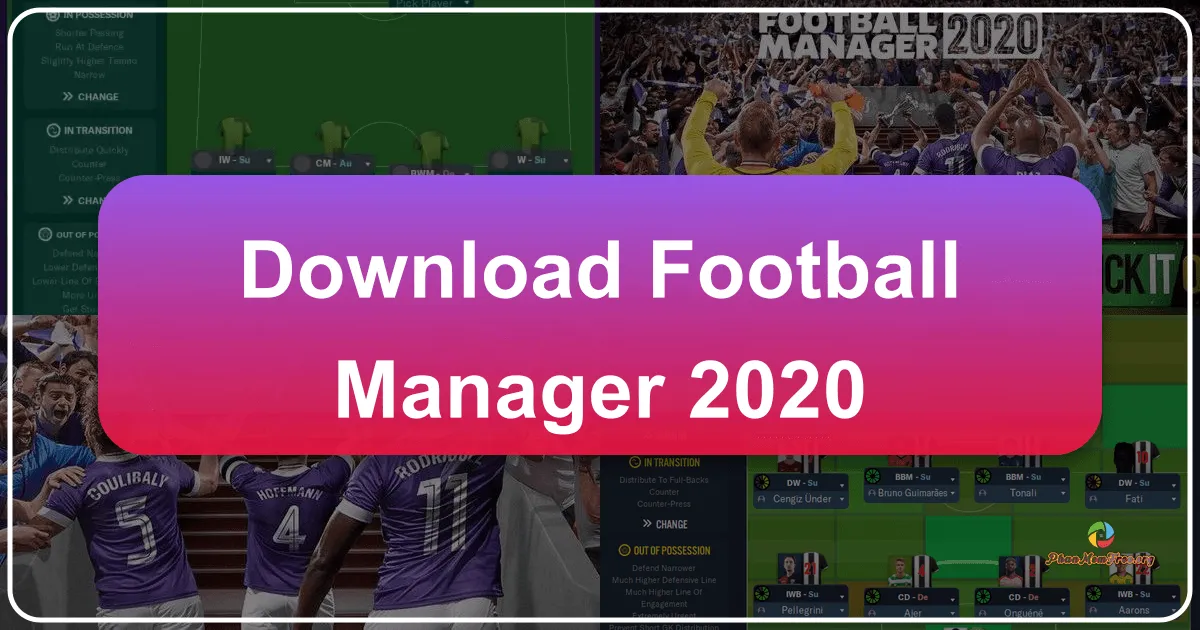 Football Manager 2020 – Tựa Game Quản Lý Bóng Đá Đỉnh Cao Cho Những Kiến Trúc Sư Sân Cỏ