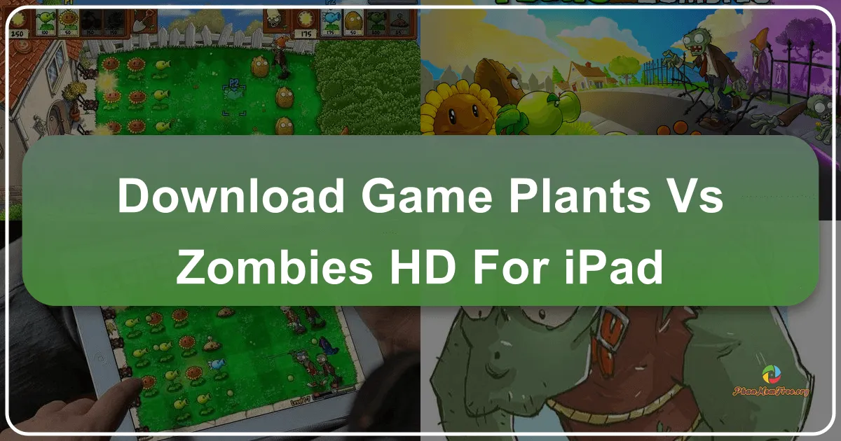 Plants vs. Zombies HD cho iPad: Cuộc Chiến Bảo Vệ Ngôi Nhà Khỏi Lũ Zombie