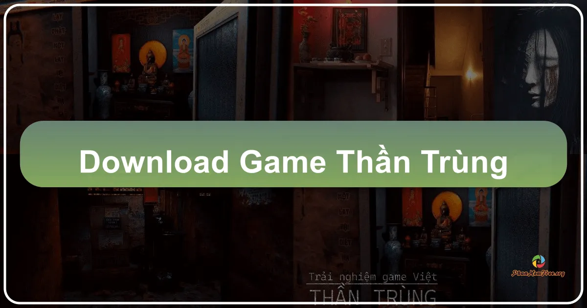 Thần Trùng: Trò Chơi Kinh Dị Việt Nam Gây Nghiện