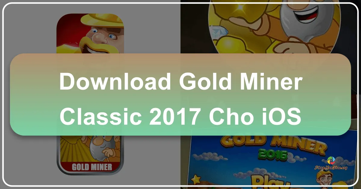 Gold Miner Classic 2017 cho iOS: Trở thành Ông Hoàng Đào Vàng trên Điện Thoại Của Bạn