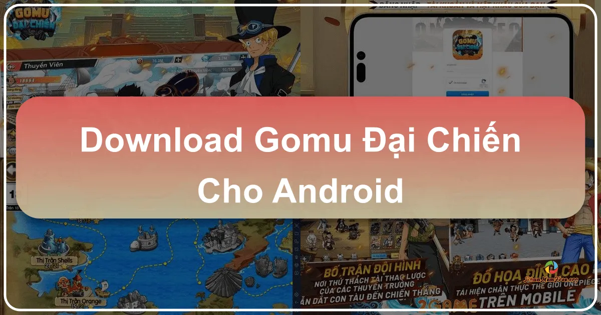 GOMU Đại Chiến: Trải nghiệm thế giới One Piece trên Android